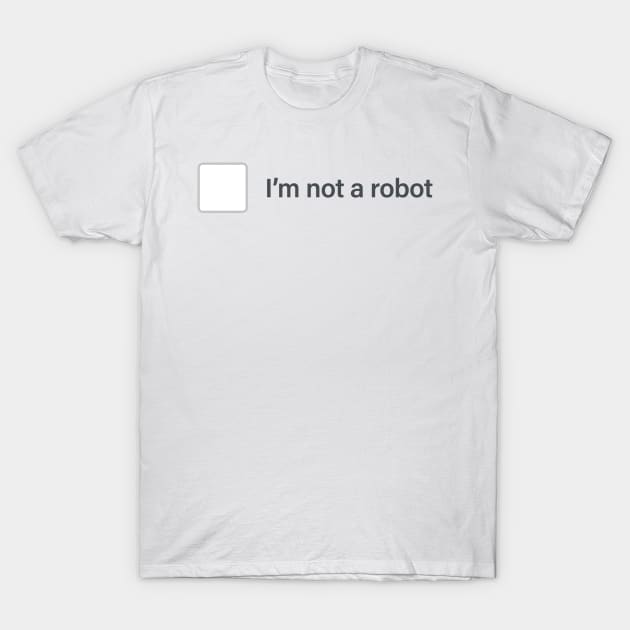 I'm not a robot T-Shirt by intofx